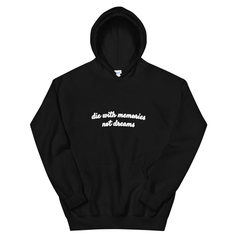 Die With Memories Not Dreams Hoodie