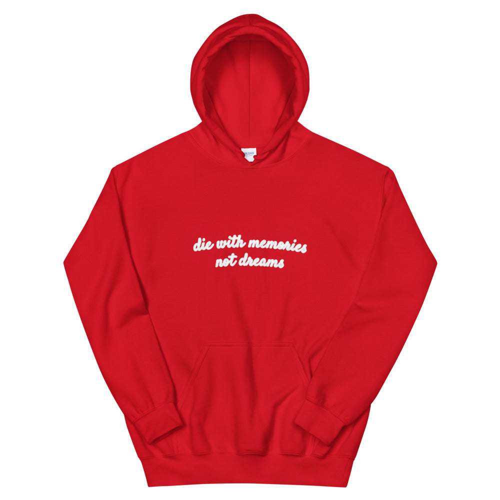 Die With Memories Not Dreams Hoodie